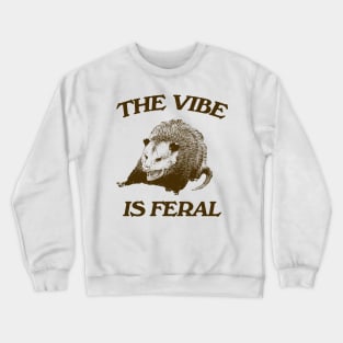 Possum The Vibe is Feral shirt, Funny Possum Meme Crewneck Sweatshirt